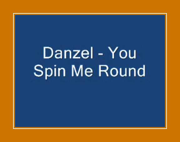 Danzel you Spin me Round. You Spin me Round. You Spin me Round my majog gif.